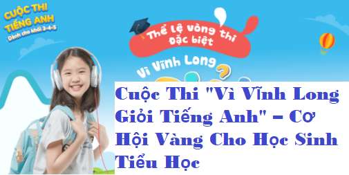 Cuộc Thi "Vì Vĩnh Long Giỏi Tiếng Anh" – Cơ Hội Vàng Cho Học Sinh Tiểu Học