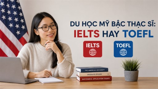 Du Học Mỹ Bậc Thạc Sĩ: IELTS Hay TOEFL? Yêu Cầu Cụ Thể