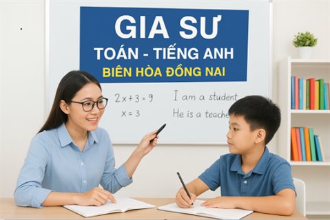 GIA SƯ ĐỒNG NAI - Địa Chỉ Dạy Kèm Tại Nhà Uy Tín Số 1