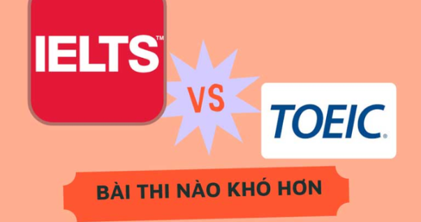 Học IELTS hay TOEIC dễ hơn - so sánh chi tiết