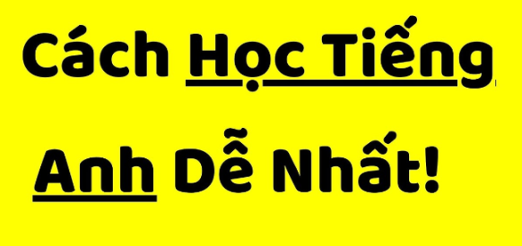 Học tiếng Anh dễ nhất là học như thế nào